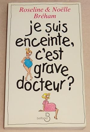 Image du vendeur pour JE SUIS ENCEINTE, C'EST GRAVE DOCTEUR ? mis en vente par LE BOUQUINISTE