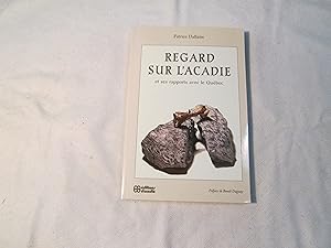 Regard sur l'Acadie et ses Rapports avec le Québec. Essai.