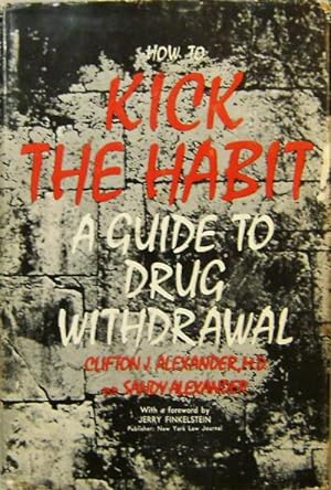 How To Kick The Habit A Guide To Drug Withdrawal; The Drug Withdrawal Handbook