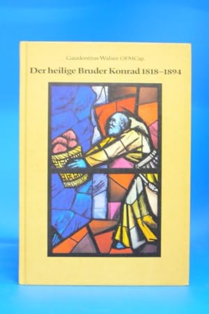 Der heilige Bruder Konrad 1818-1894. - Ein Lebensbild zum 50. Jahresgedenken seiner Heiligsprechu...