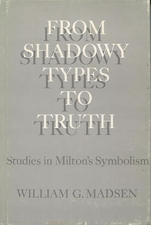 From Shadowy Types To Truth: Studies In Milton's Symbolism