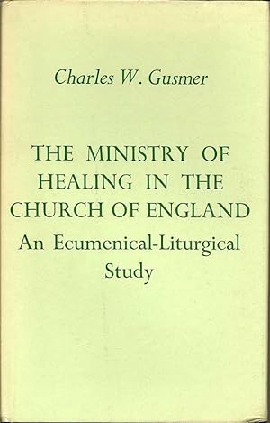 The Ministry Of Healing In The Church Of England. An Ecumenical-Liturgical Study
