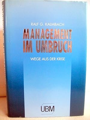 Seller image for Management im Umbruch : Wege aus der Krise. Ralf G. Kalmbach (Hrsg.) for sale by Antiquariat Bler