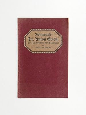 Dompropst Dr. Anton Grießl. Ein Priesterleben der Gegenwart.