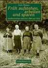 Bild des Verkufers fr "Frh aufstehen, arbeiten und sparen" - Landfrauenleben zwischen 1900 und 1933. zum Verkauf von Druckwaren Antiquariat