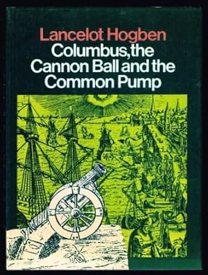 Columbus, the Cannon Ball and the Common Pump