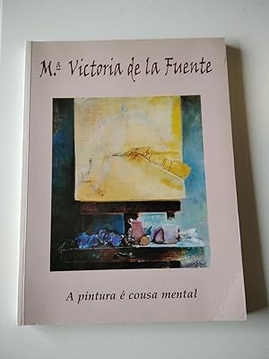 M.ª Victoria de la Fuente. A pintura é cousa mental (catálogo en gallego y castellano dedicado po...