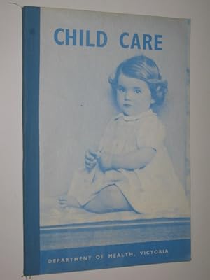 Child Care : A Manual For The Guidance Of All Caring For Infants ANd Young Children From 0-6 Years