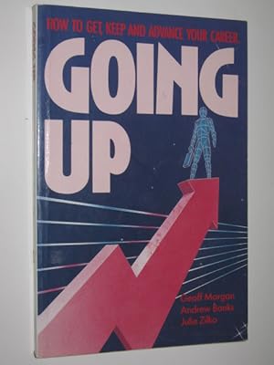 Seller image for Going Up : How To Get, Keep And Advance Your Career for sale by Manyhills Books