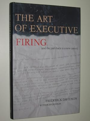 Immagine del venditore per The Art Of Executive Firing : & The Path Back To A New Career venduto da Manyhills Books