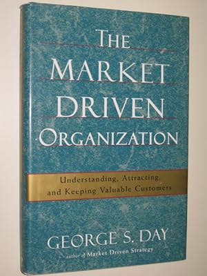 Seller image for The Market Driven Organization : Understanding, Attracting & Keeping Valuable Customers for sale by Manyhills Books