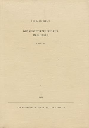 Seller image for Verffentlichungen des Landesmuseums fr Vorgeschichte, Dresden ; Bd. 7 Die Aunjetitzer Kultur in Sachsen : Katalog. for sale by Antiquariat Bernhardt