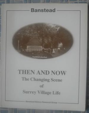 Then and Now : The Changing Scene of Surrey Village Life in Banstead