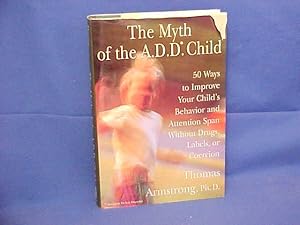 The Myth of the A.D.D. Child: 50 Ways to Improve Your Child's Behavior and Attention Span Without...