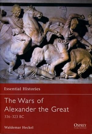 The Wars of Alexander the Great, 336 - 323 B.C