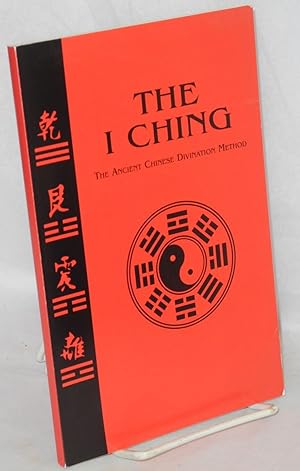 Immagine del venditore per The I Ching, the ancient Chinese divination method [cover title] The I Ching the timeless wisdom of the book of changes [title page] venduto da Bolerium Books Inc.