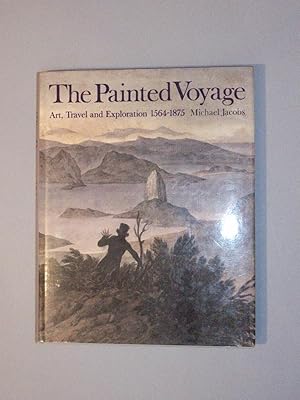 Imagen del vendedor de The Painted Voyage: Art, Travel and Exploration 1564 - 1875 a la venta por Offa's Dyke Books
