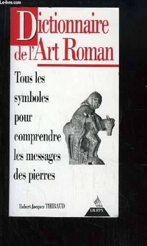 Bild des Verkufers fr Dictionnaire de l'Art Roman. Tous les symboles pour comprendre les messages de pierres. zum Verkauf von Le-Livre