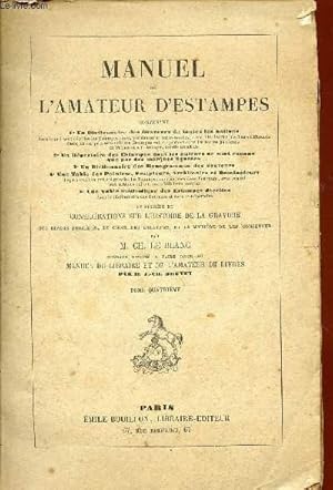 Bild des Verkufers fr MANUEL DE L'AMATEUR D'ESTAMPES - TOME IV / EDITION ORIGINALE -CONTENANT UN DICTIONNAIRE DES GRAVEURS DE TOUTES LES NATIONS - UN REPERTOIRE DES ESTAMPES - UN DICTIONNAIRE DES MONOGRAMMES DES GRAVEURS - UNE TABLE DES PEINTRES, SCULTEURS ARCHITECTES ETC. zum Verkauf von Le-Livre