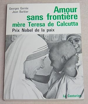 Image du vendeur pour AMOUR SANS FRONTIERE - Mre Teresa de Calcutta mis en vente par LE BOUQUINISTE