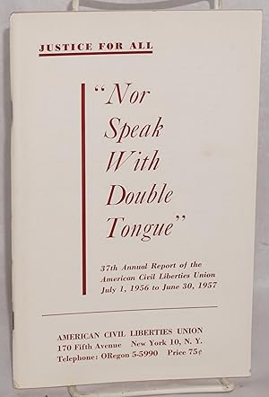 Justice for all. "Nor speak with double tongue." 37th annual report of the American Civil Liberti...