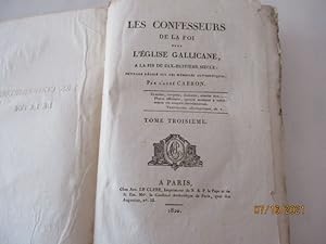 Les Confesseurs de la Foi dans l'Eglise Gallicane à la fin du Dix-Huitième siècle - Ouvrage rédig...