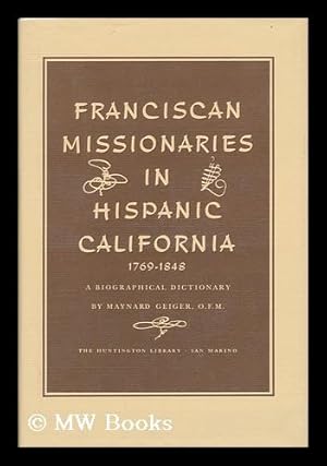 Seller image for Franciscan Missionaries in Hispanic California, 1769-1848; a Biographical Dictionary, by Maynard Geiger for sale by MW Books Ltd.