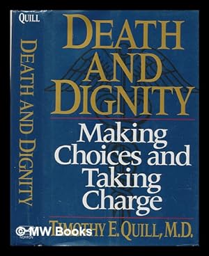 Seller image for Death and Dignity : Making Choices and Taking Charge / Timothy E. Quill for sale by MW Books Ltd.