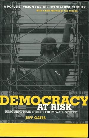 DEMOCRACY AT RISK. RESCUING MAIN STREET FROM WALL STREET. A POPULIST VISION FOR TWENTY-FIRST CENT...