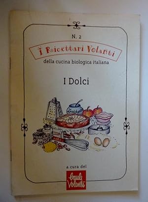 "N.° 2 I RICETTARI VOLANTI DELLA CUCINA BIOLOGICA ITALIANA - I DOLCI. A Cura del Baule Volante"