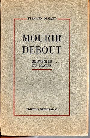 Image du vendeur pour Mourir debout. Souvenirs du maquis mis en vente par L'ivre d'Histoires