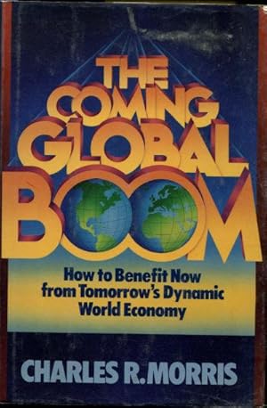 THE COMING GLOBAL BOOM. HOW TO BENEFIT NOW FROM TOMORROW'S DYNAMIC WORLS ECONOMY.
