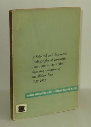 Bild des Verkufers fr A Selected and Annotated Bibliography of Economic Literature on the Arabic Speaking Countries of the Middle East 1938-1952 zum Verkauf von Whiting Books