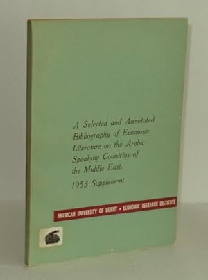 Image du vendeur pour A Selected and Annotated Bibliography of Economic Literature on the Arabic Speaking Countries of the Middle East: 1953 Supplement mis en vente par Whiting Books