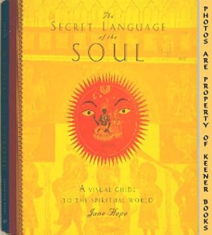 The Secret Language Of The Soul : A Visual Exploration Of The Spiritual World