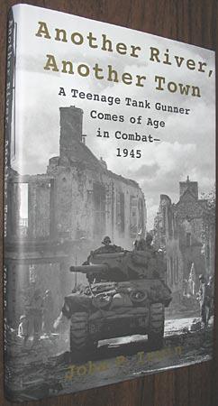 Another River, Another Town: A Teenage Tank Gunner Comes of Age in Combat--1945