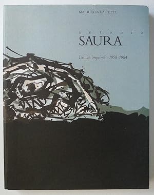 Antonio Saura. l'oeuvre imprimé. la obra grafica. 1958-1984. Preface Jean Fremon. Introduction Ra...