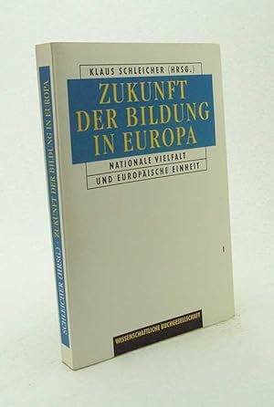 Seller image for Zukunft der Bildung in Europa : nationale Vielfalt und europische Einheit / hrsg. von Klaus Schleicher. [bers. und bearb. wurde der russ. Beitr. von Shadrikov von E. Eichberg] for sale by Versandantiquariat Buchegger