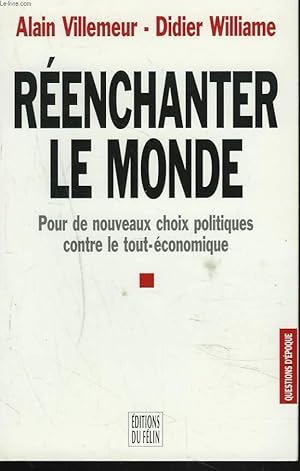 Immagine del venditore per REENCHANTER LE MONDE. Pour de nouveaux choix politiques contre le tout-conomique. venduto da Le-Livre