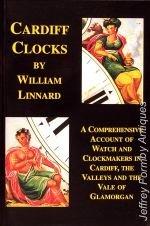 Cardiff Clocks: A Comprehensive Account of Watch and Clockmakers in Cardiff, the Valleys and the ...