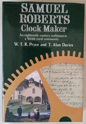 Samuel Roberts Clock Maker - an Eighteenth Century Craftsman In a Welsh Rural Community