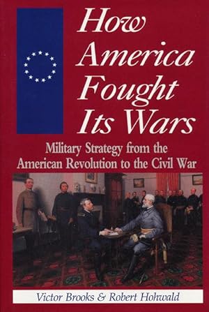 Image du vendeur pour How America Fought its Wars Military Strategy from the American Revolution to the Civil War mis en vente par Good Books In The Woods