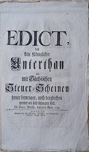 EDICT, daß kein Königlicher Unterthan sich mit Sächsischen Steuer-Scheinen ferner bemengen, noch ...