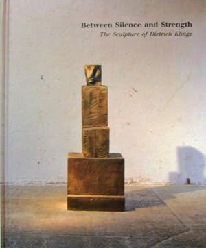 Seller image for Between Silence and Strength; The Sculpture of Dietrich Klinge for sale by Derringer Books, Member ABAA