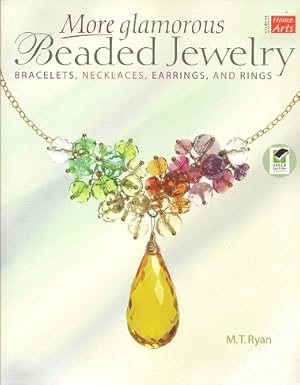 More Glamorous Beaded Jewelry: Bracelets, Necklaces, Earrings, and Rings