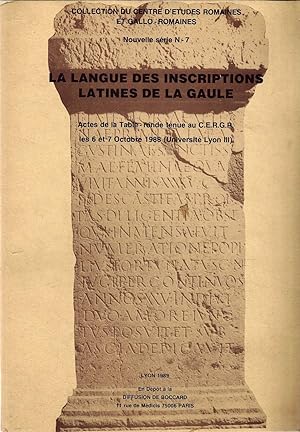 La langue des inscriptions latines de la Gaule. Actes de la Table-ronde tenue au CERGR les 6 et 7...