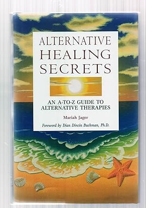 Bild des Verkufers fr Alternative Healing Secrets: An A-To-Z Guide to Alternative Therapies zum Verkauf von Riverhorse Books