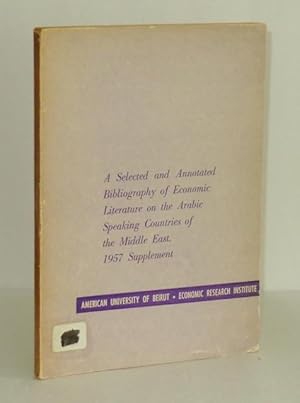 Bild des Verkufers fr A Selected and Annotated Bibliography of Economic Literature on the Arabic Speaking Countries of the Middle East: 1957 Supplement zum Verkauf von Whiting Books