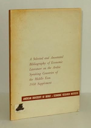 Immagine del venditore per A Selected and Annotated Bibliography of Economic Literature on the Arabic Speaking Countries of the Middle East: 1958 Supplement venduto da Whiting Books