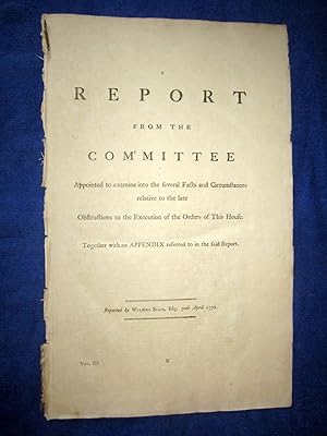 Bild des Verkufers fr Report From the Committee Appointed to Examine Into the Several Facts and Circumstances Relative to The Late Obstructions to the Execution of the Orders of This House. Together with an Appendix Referred to in the Said Report. zum Verkauf von Tony Hutchinson